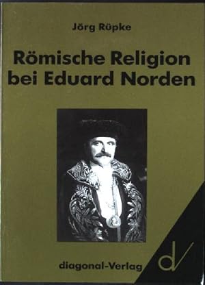 Imagen del vendedor de Rmische Religion bei Eduard Norden : die "Altrmischen Priesterbcher" im wissenschaftlichen Kontext der dreissiger Jahre. Religionswissenschaftliche Reihe ; Bd. 7 a la venta por books4less (Versandantiquariat Petra Gros GmbH & Co. KG)