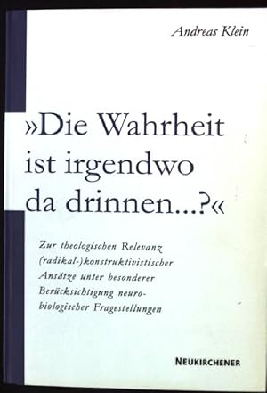 Bild des Verkufers fr Die Wahrheit ist irgendwo da drinnen.?" : zur theologischen Relevanz (radikal-)konstruktivistischer Anstze unter besonderer Bercksichtigung neurobiologischer Fragestellungen. zum Verkauf von books4less (Versandantiquariat Petra Gros GmbH & Co. KG)