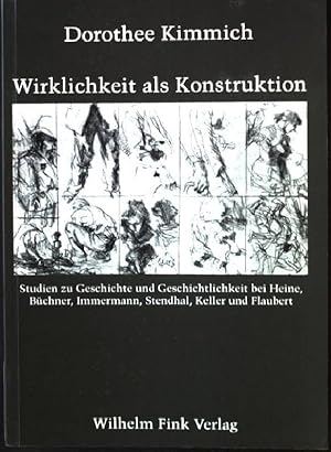 Seller image for Wirklichkeit als Konstruktion : Studien zu Geschichte und Geschichtlichkeit bei Heine, Bchner, Immermann, Stendhal, Keller und Flaubert. for sale by books4less (Versandantiquariat Petra Gros GmbH & Co. KG)