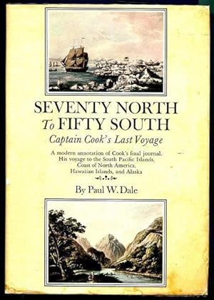 Immagine del venditore per Seventy North to Fifty South . The Story of Captain Cook's Last Voyage. Wherein Are Discovered Numerous South Pacific Islands, The Hawaiian Islands, The Coast of North America, and Alaska. Condensed, Edited, And Annotated by Paul W. Dale. venduto da Time Booksellers