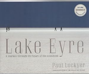 Imagen del vendedor de Lake Eyre A Journey through the heart of the continent. Featuring photographs by John Bean and Gary Ticehurst Additional text by Professor Richard Kingsford. a la venta por Time Booksellers