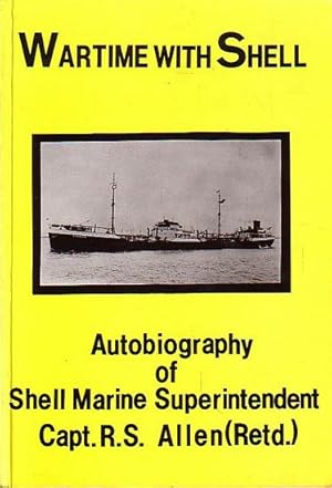 Bild des Verkufers fr WARTIME WITH SHELL - The Autobiography of Capt. R. S. (Bob) Allen zum Verkauf von Jean-Louis Boglio Maritime Books