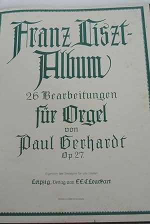 Franz Liszt-Album. 26 Bearbeitungen für Orgel von Paul Gerhardt. Op. 27. (= F.E.C.L. 8367).