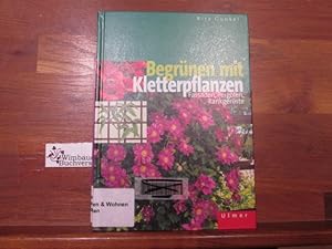 Begrünen mit Kletterpflanzen : Fassaden, Pergolen, Rankgerüste ; 8 Tabellen. Rita Gunkel