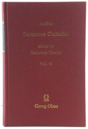 Sermones Catholici, in the Original Anglo-Saxon with an English Version: Vol. II