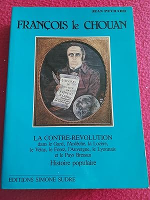 Bild des Verkufers fr FRANCOIS LE CHOUAN - LA CONTRE-REVOLUTION dans le Gard, l'Ardche, la Lozre, le Velay, le Forez, l'Auvergne, le Lyonnais et le pays Bressan - HISTOIRE POPULAIRE zum Verkauf von LE BOUQUINISTE