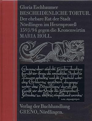 Bescheidenliche Tortur. Der ehrbare Rat der Stadt Nördlingen im Hexenprozess 1593/94 gegen die Kr...