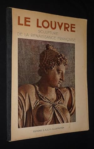 Bild des Verkufers fr Le Louvre : Sculpture de la Renaissance franaise zum Verkauf von Abraxas-libris