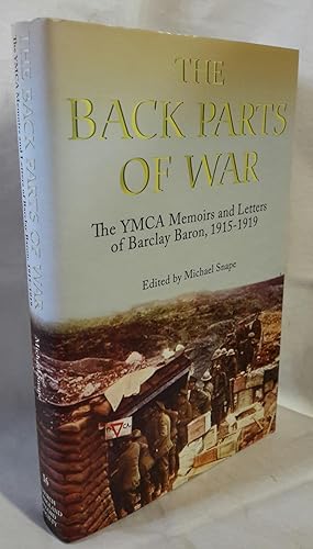 Seller image for The Back Parts of War: The YMCA Memoirs and Letters of Barclay Baron, 1915-1919. for sale by Addyman Books