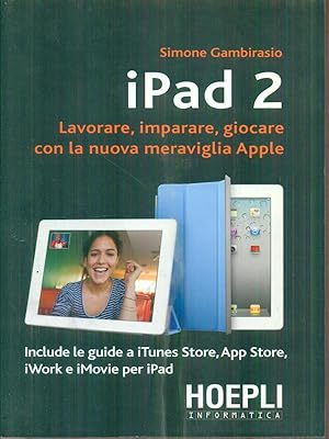 Bild des Verkufers fr IPad 2. Lavorare, imparare, giocare con la nuova meraviglia di Apple zum Verkauf von Librodifaccia