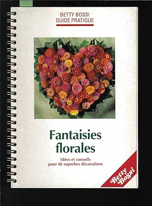 Fantaisies florales, idées et conseils pour de superbes décorations