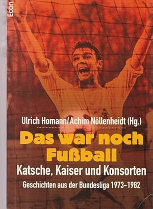 Seller image for Das war noch Fuball. Katsche, Kaiser und Konsorten. Geschichte aus der Bundesliga 1973 - 1982. for sale by Ant. Abrechnungs- und Forstservice ISHGW