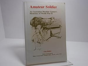 Image du vendeur pour Amateur Soldier : An Australian Machine Gunner`s Memories of World War II mis en vente par The Secret Bookshop
