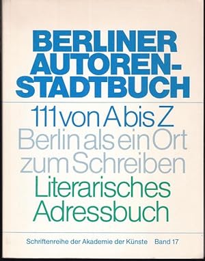 Bild des Verkufers fr Berliner Autoren-Stadtbuch. 111 von A-Z. Berlin als ein Ort zum Schreiben. Literarisches Adressbuch (= Schriftenreihe der Akademie der Knste, 17) zum Verkauf von Graphem. Kunst- und Buchantiquariat