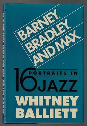 Barney, Bradley, and Max: Sixteen Portraits in Jazz