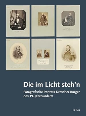 Bild des Verkufers fr Die im Licht steh'n : Fotografische Portrts Dresdner Brger des 19. Jahrhunderts zum Verkauf von AHA-BUCH GmbH