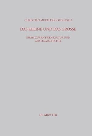 Bild des Verkufers fr Das Kleine und das Groe : Essays zur antiken Kultur und Geistesgeschichte zum Verkauf von AHA-BUCH GmbH