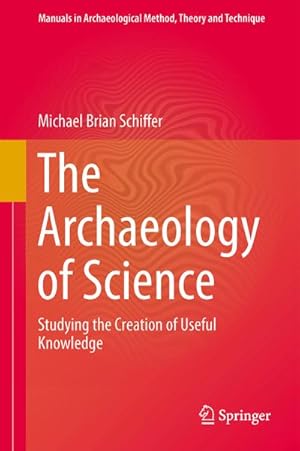 Bild des Verkufers fr The Archaeology of Science : Studying the Creation of Useful Knowledge zum Verkauf von AHA-BUCH GmbH