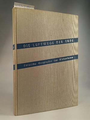 Seller image for Die Luftwege der Erde. Politische Geographie des Weltluftverkehrs. Mit 25 Karten. for sale by ANTIQUARIAT Franke BRUDDENBOOKS