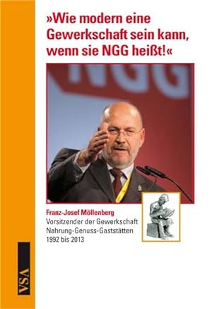 'Wie modern eine Gewerkschaft sein kann, wenn sie NGG heißt!': Franz-Josef Möllenberg, Vorsitzend...