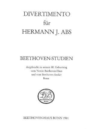 Divertimento für Hermann J. Abs. Beethoven-Studien, dargebracht zu seinem 80. Geburtstag