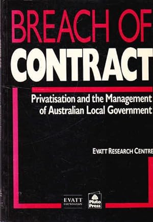 Seller image for Breach of Contract: Privatisation and the Management of Australian Local Government for sale by Goulds Book Arcade, Sydney