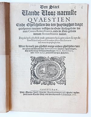 Image du vendeur pour Pamphlet. Den Staet vande Hoog-naemste Qvaestien ende Gheschillen die ten huydighen dage gedisputeert worden/ tussen de oude rechtgesinde die men Contra-Remonstranten, ende de nieu-gesinde diemen Remonstranten noemt, t'Amsteldam, Marten Jansz. Brandt, 31 pp. mis en vente par Antiquariaat Arine van der Steur / ILAB