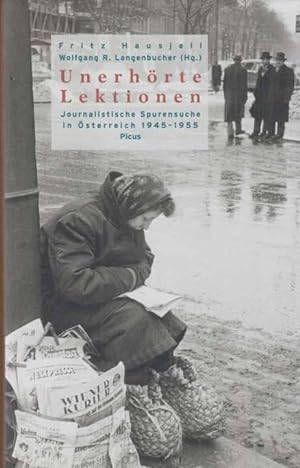 Unerhörte Lektionen : journalistische Spurensuche in Österreich 1945 - 1955. Hrsg. von Fritz Haus...
