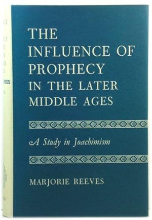 The Influence of Prophecy in the Later Middle Ages: A Study in Joachimism