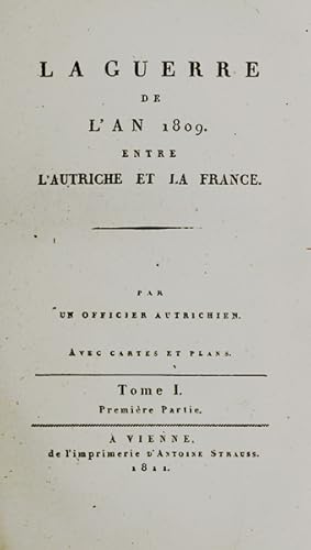 Seller image for La Guerre De L'An 1809. Entre L'Autriche Et La France. Par un Officier Autrichien. Avec cartes et plans Tome I. Premire (Seconde) Partie. for sale by Georg Fritsch Antiquariat