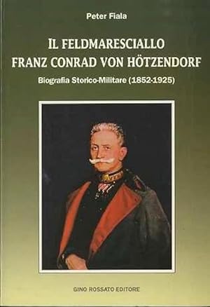 Seller image for Il Feldmaresciallo Franz Conrad von Htzendorf: Biografia storico-militare (1852-1925). for sale by Studio Bibliografico Adige