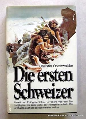 Die ersten Schweizer. Eine archäologische Entdeckungsreise durch die Geschichte eines Volkes. (2....