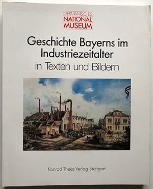 Image du vendeur pour Geschichte Bayerns im Industriezeitalter in Texten und Bildern. mis en vente par Antiquariat Lohmann