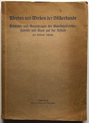 Werden und Wirken der Völkerkunde. Geschichte und Grundfragen der Gesellschaftslehre, Familie und...