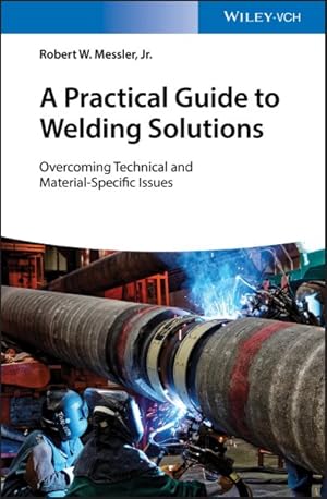 Imagen del vendedor de Practical Guide to Welding Solutions : Overcoming Technical and Material-Specific Issues a la venta por GreatBookPrices