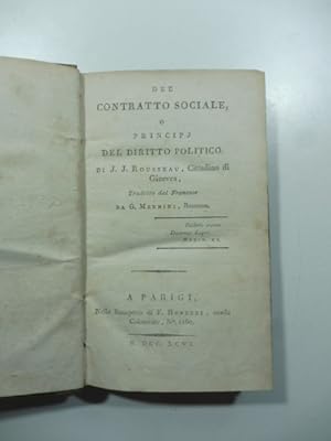 Del contratto sociale o principj del diritto politico di J. J. Rousseau cittadino di Ginevra. Tra...