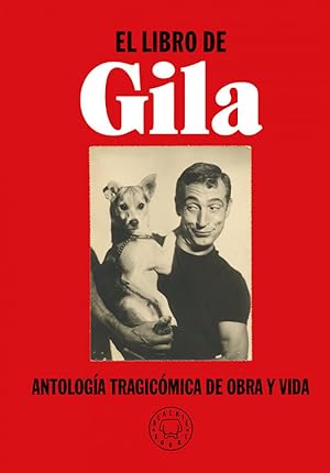 EL LIBRO DE GILA Antología tragicómica de obra y vida