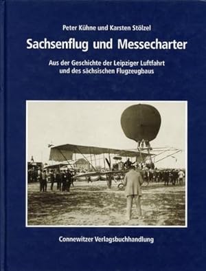 Bild des Verkufers fr Sachsenflug und Messecharter, Aus der Geschichte der Leipziger Luftfahrt und des schsischen Flugzeugbaus zum Verkauf von Antiquariat Lindbergh