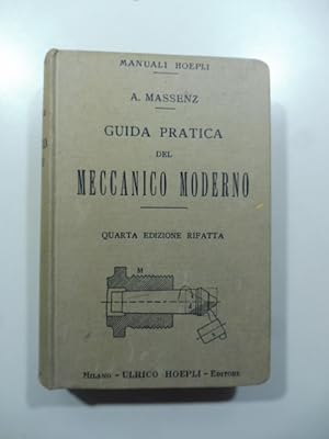 Guida pratica del meccanico moderno. Manuale teorico - pratico ad uso dei capi - officna ed alunn...