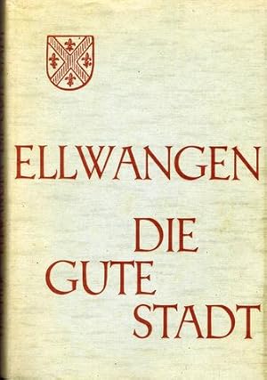 Ellwangen die gute Stadt. Ein Heimatbuch. Hrsg. von der Stadt Ellwangen.