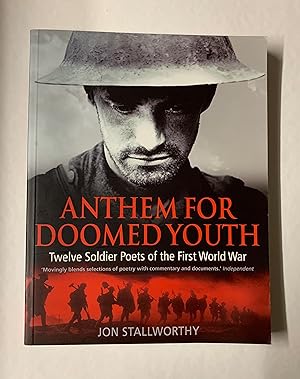 Seller image for Anthem For Doomed Youth: Twelve Sodier Poets of the First World War. for sale by Peter Scott