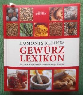 Dumonts kleines Gewürzlexikon. Herkunft - Geschmack - Verwendung - Rezepte.