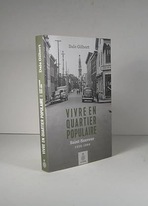 Vivre en quartier populaire. Saint-Sauveur 1930-1980