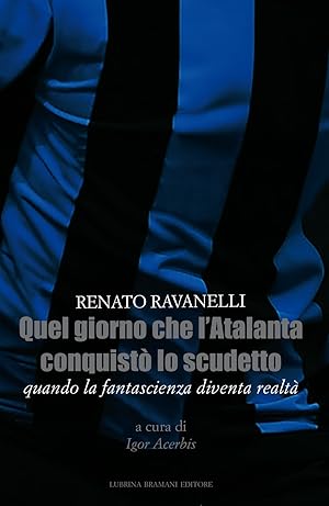 Seller image for Quel giorno che l'Atalanta conquist lo scudetto. Quando la fantascienza diventa realt for sale by Libro Co. Italia Srl