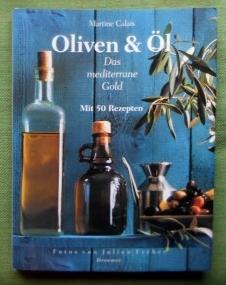 Oliven & Öl. Das mediterrane Gold. Mit 50 Rezepten. Fotos von Julien Frébet. Aus dem Französische...