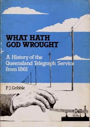 What Hath God Wrought : The Story of the Electric Telegraph - Queensland
