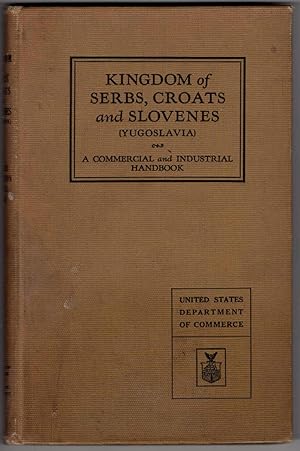 Seller image for Kingdom of Serbs, Croats and Slovenes (Yugoslavia) A Commercial and Industrial Handbook. Department of Commerce, Trade Promotion Series Number 61. for sale by Recycled Books & Music