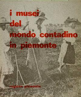 Image du vendeur pour I musei del mondo contadino in Piemonte. mis en vente par EDITORIALE UMBRA SAS