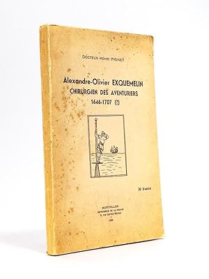 Alexandre-Olivier Exquemelin chirurgien des aventuriers 1646-1707 [ Edition originale ]