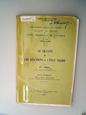 Seller image for Le granite et les reactions a l etat solide. (= Gouvernement General de lAlgerie, Bulletin du Service de la Carte Geologique de l Algerie, 5e serie, Petrographie, No 4.) for sale by Antiquariat Bookfarm